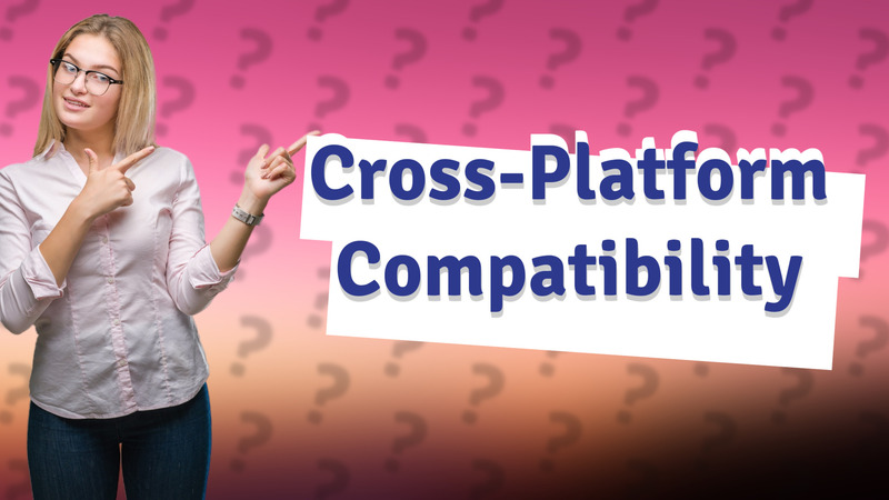Cross-Platform Compatibility