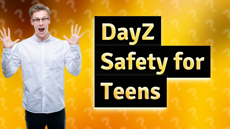 DayZ Safety for Teens
