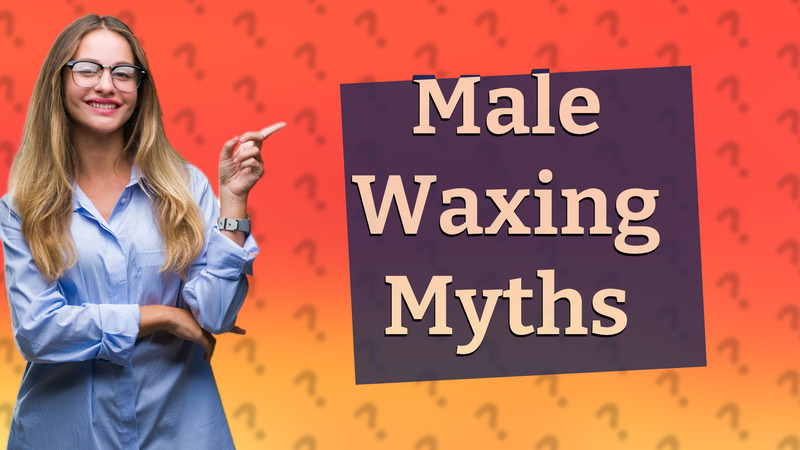 Male Waxing Myths