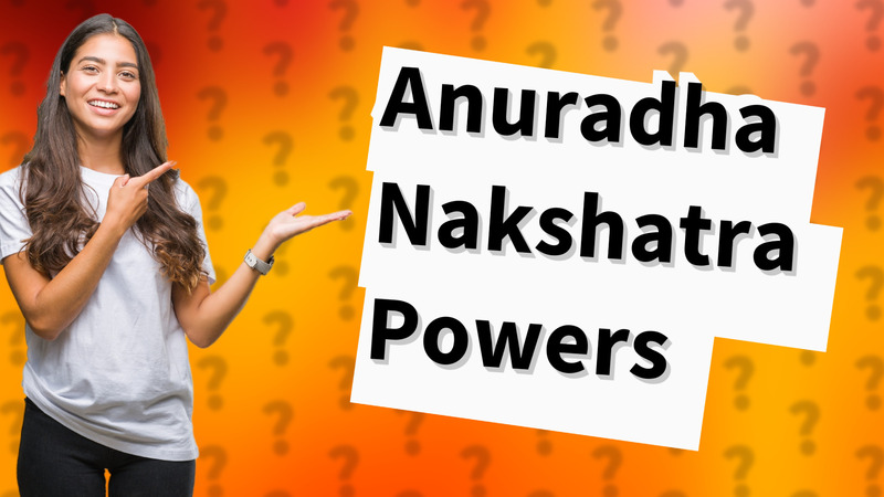 Anuradha Nakshatra Powers