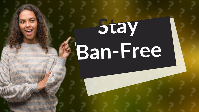 Stay Ban-Free