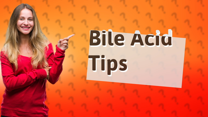 Bile Acid Tips