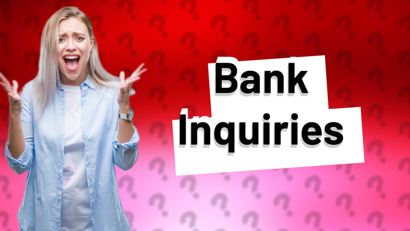 Bank Inquiries