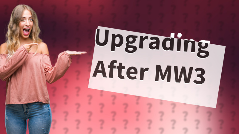 Upgrading After MW3