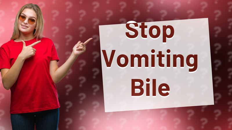 Stop Vomiting Bile