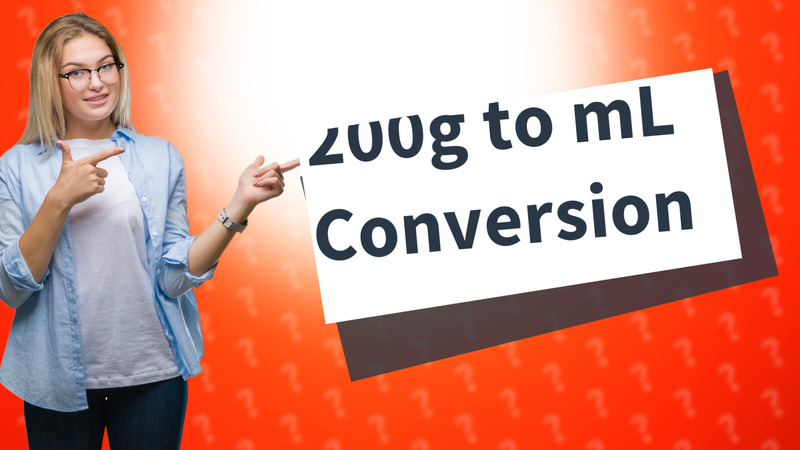 200g to mL Conversion