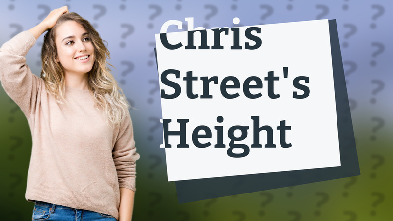Chris Street's Height