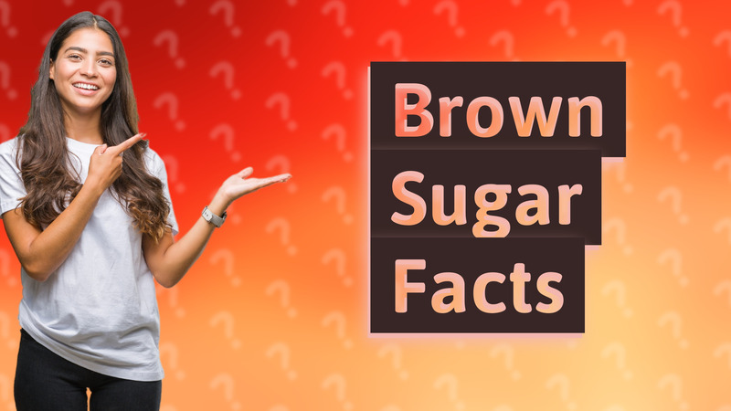 Brown Sugar Facts