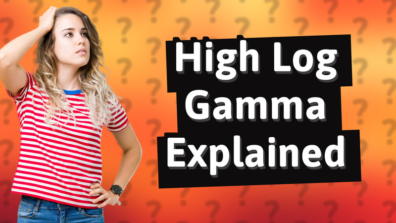 High Log Gamma Explained