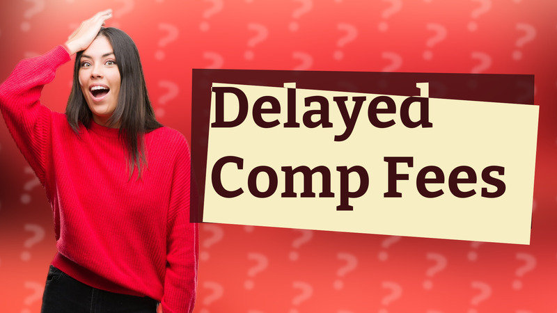 Delayed Comp Fees