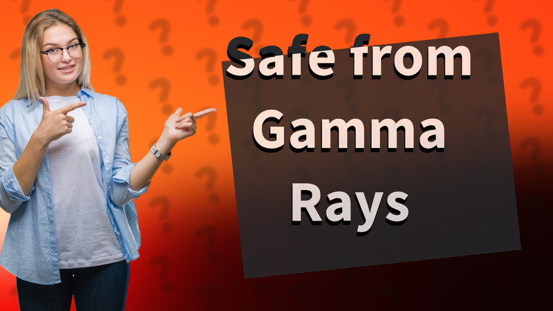 Safe from Gamma Rays