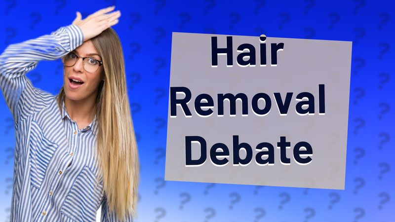 Hair Removal Debate