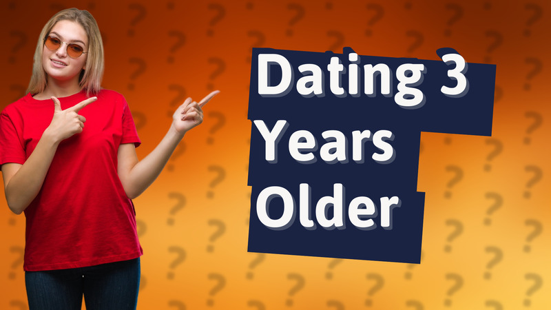 Dating 3 Years Older