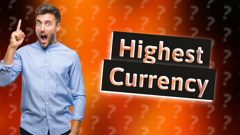 Highest Currency