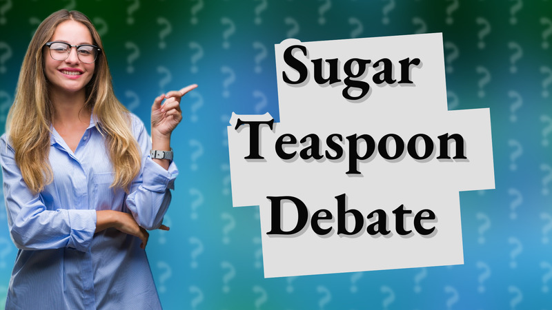Sugar Teaspoon Debate