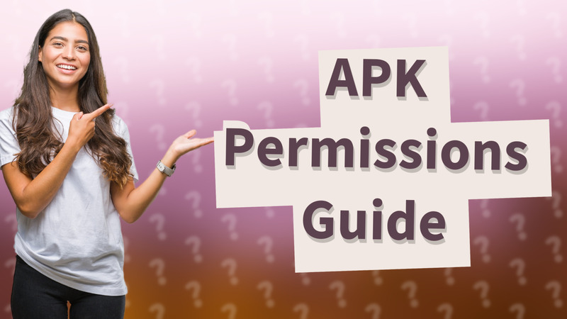 APK Permissions Guide