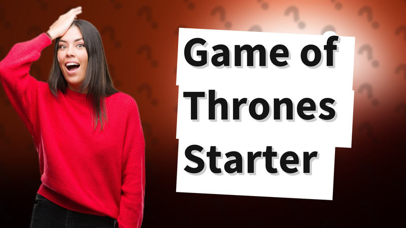Game of Thrones Starter