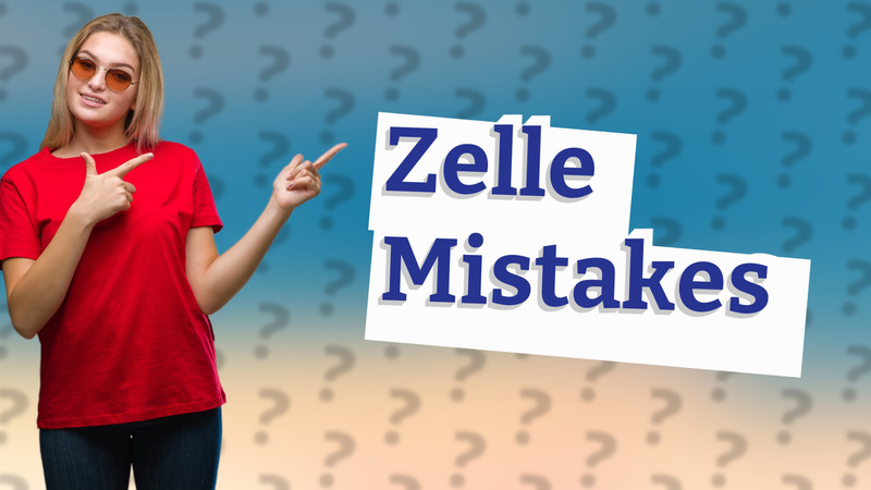 Zelle Mistakes