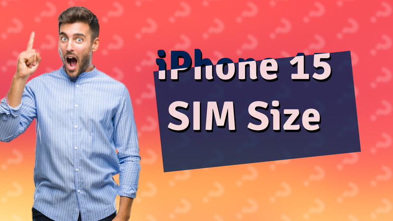 iPhone 15 SIM Size