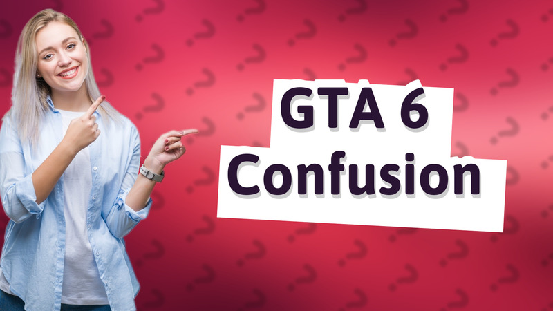 GTA 6 Confusion
