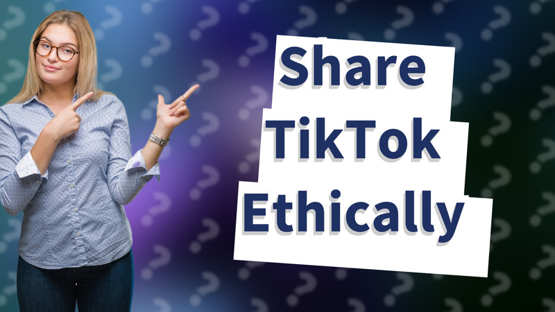 Share TikTok Ethically