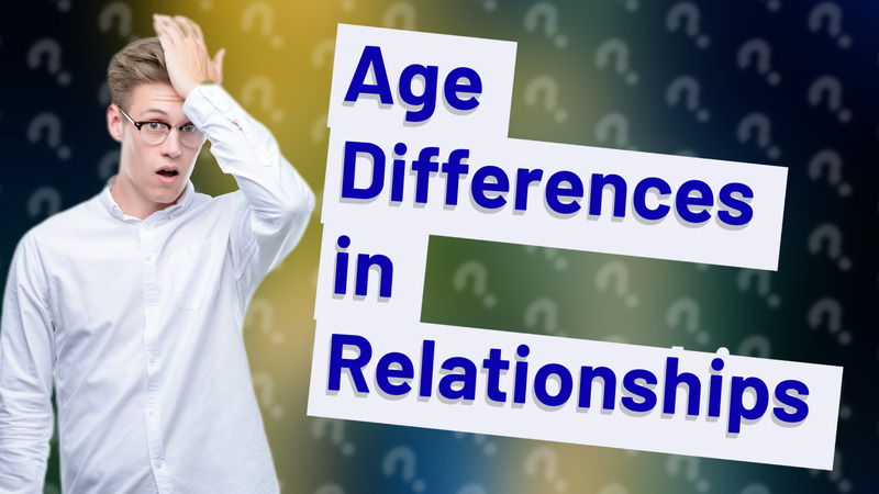 Age Differences in Relationships