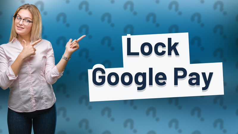 Lock Google Pay