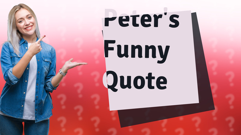Peter's Funny Quote