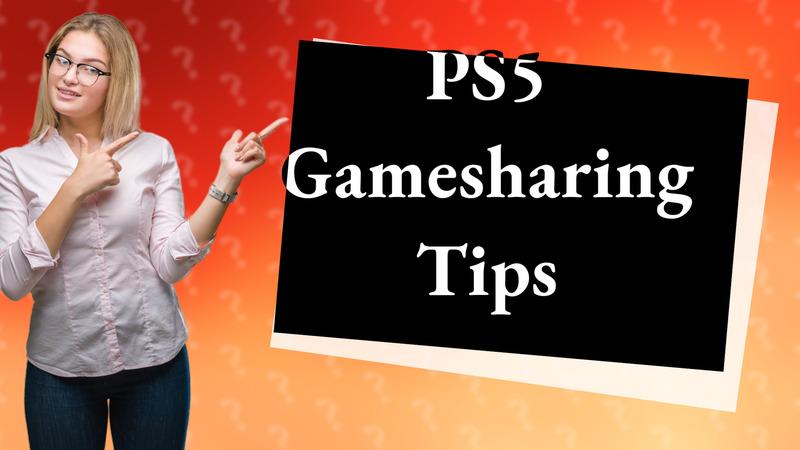 PS5 Gamesharing Tips