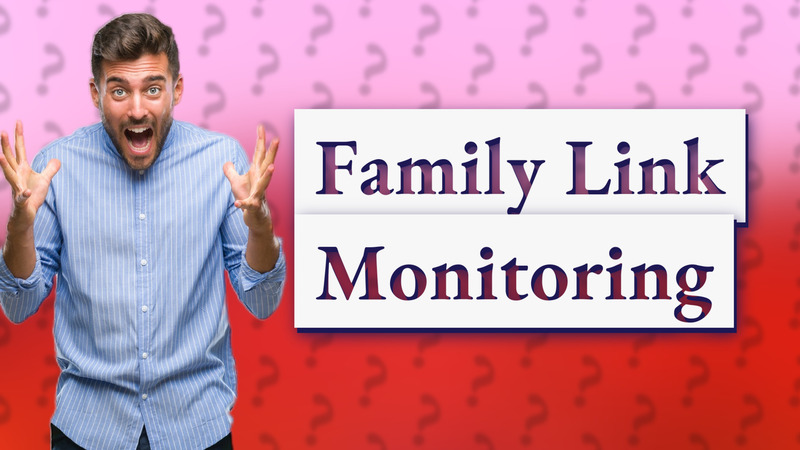 Family Link Monitoring