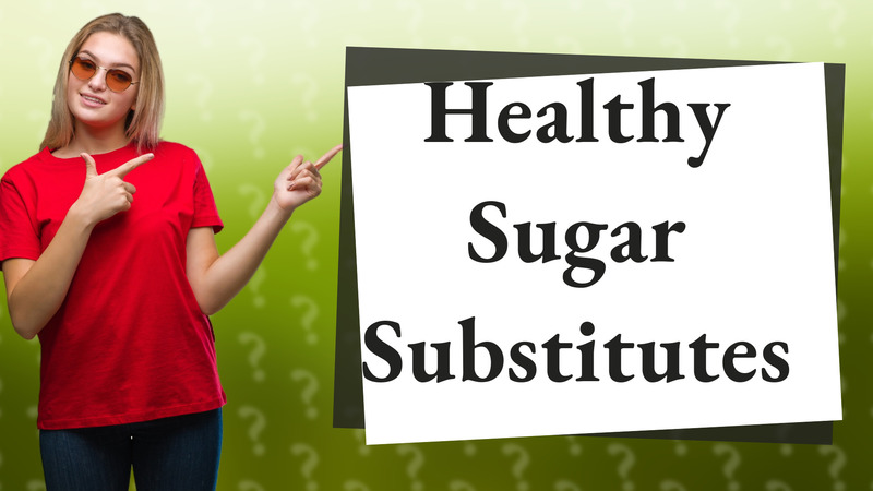 Healthy Sugar Substitutes
