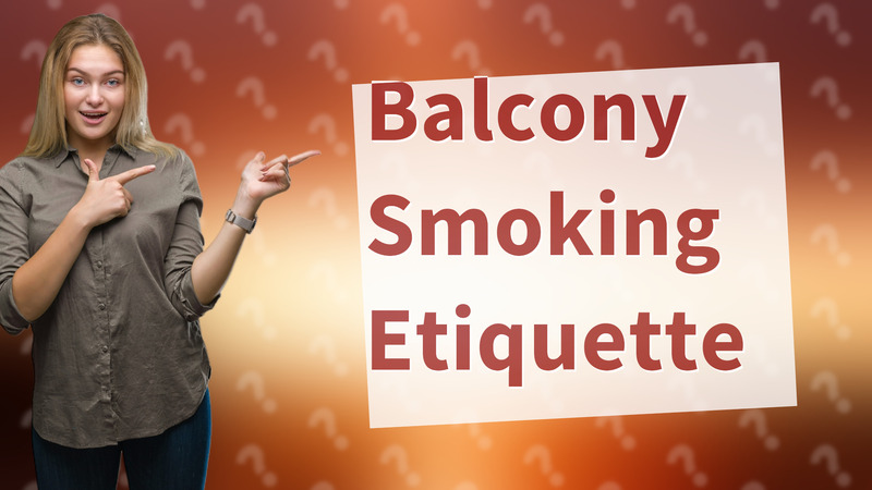 Balcony Smoking Etiquette