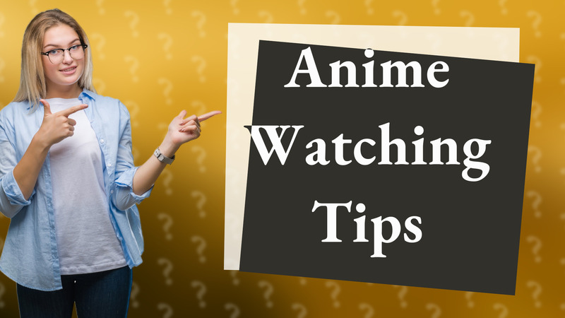 Anime Watching Tips