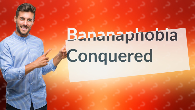 Bananaphobia Conquered