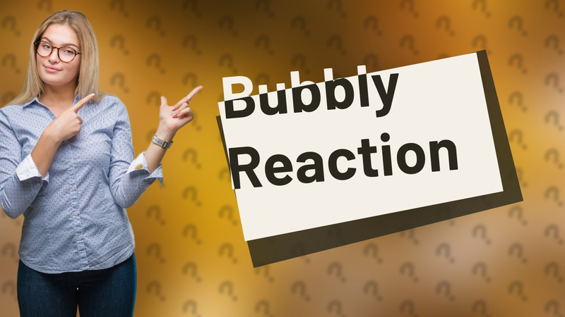 Bubbly Reaction