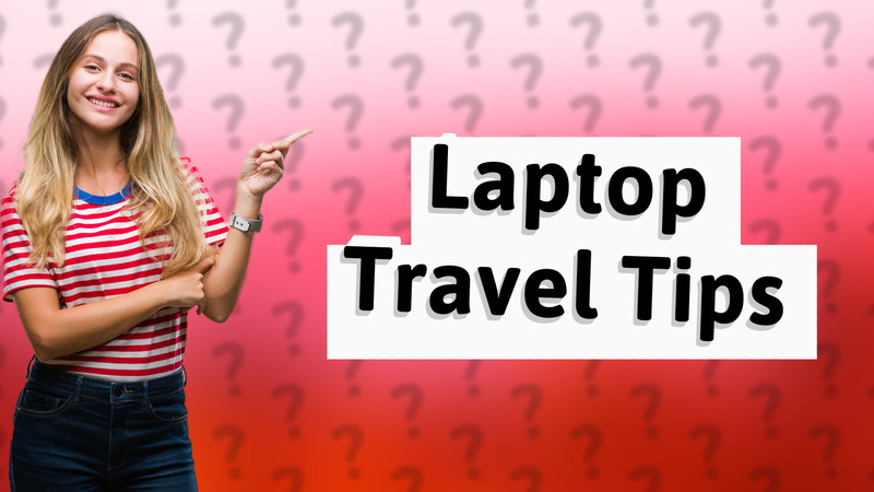 Laptop Travel Tips