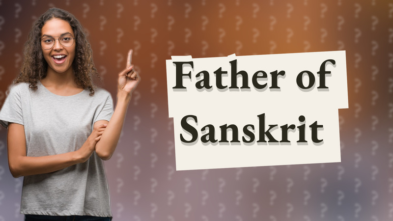 Father of Sanskrit