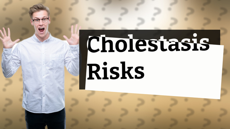 Cholestasis Risks