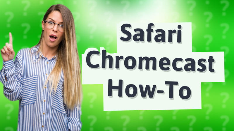 Safari Chromecast How-To