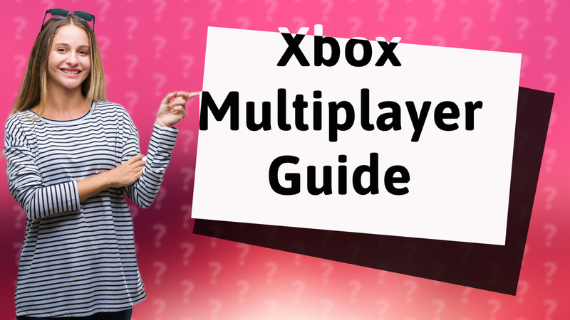 Xbox Multiplayer Guide