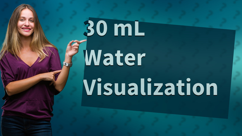 30 mL Water Visualization