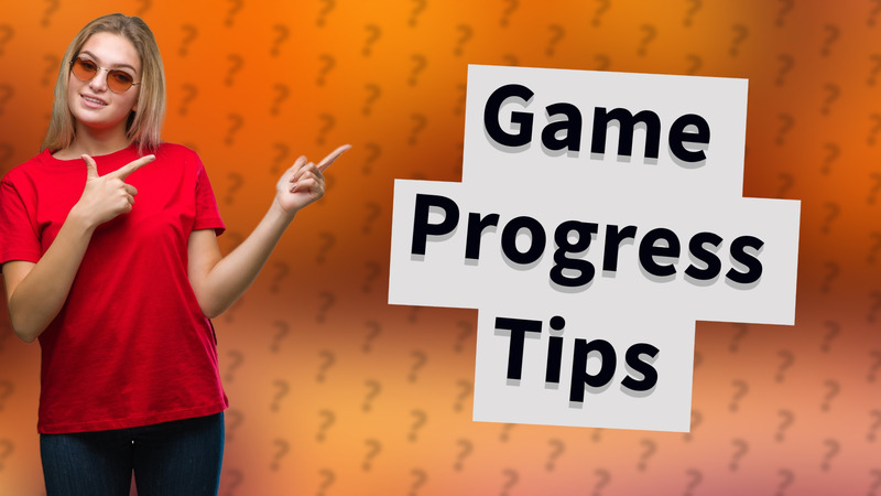 Game Progress Tips