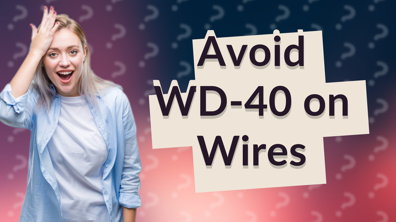 Avoid WD-40 on Wires