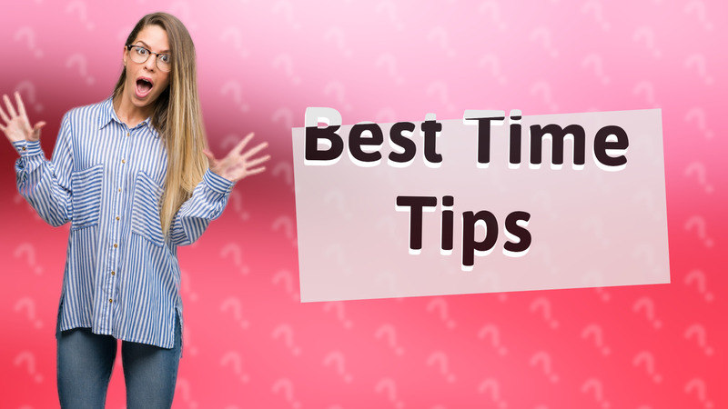 Best Time Tips