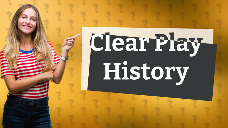 Clear Play History