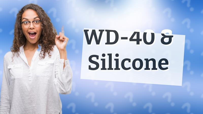 WD-40 & Silicone