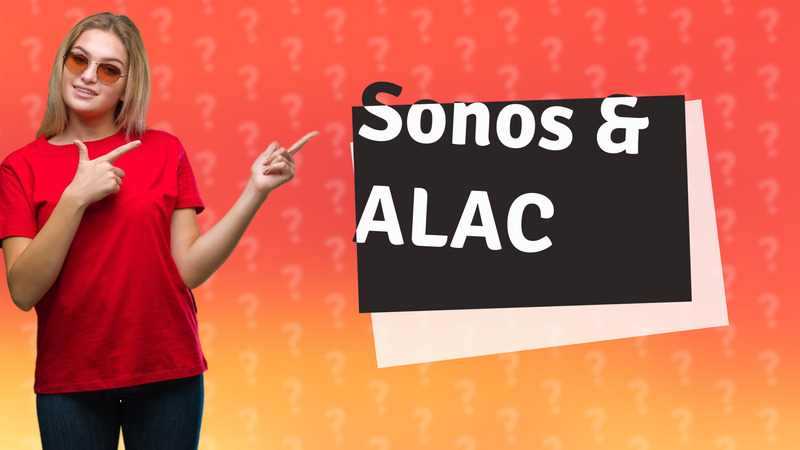 Sonos & ALAC