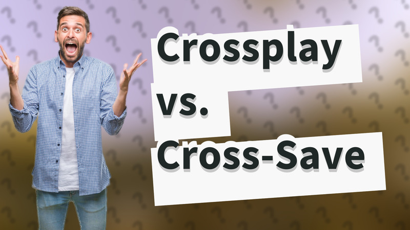 Crossplay vs. Cross-Save