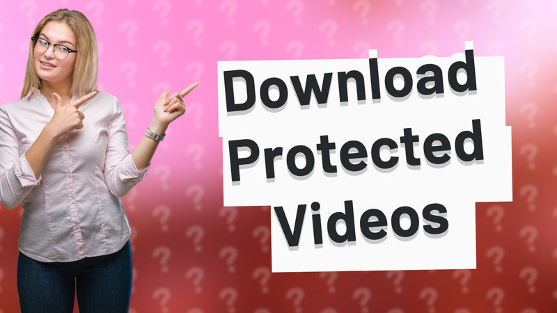 Download Protected Videos