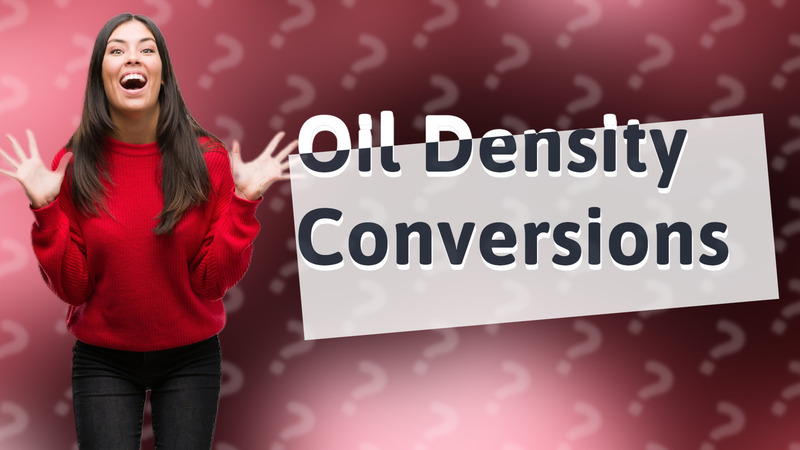 Oil Density Conversions